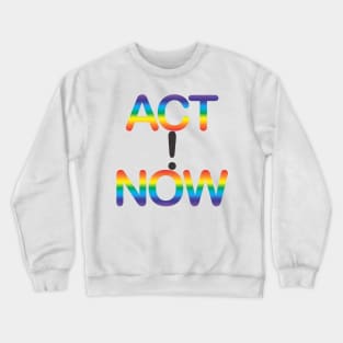 ACT NOW! Crewneck Sweatshirt